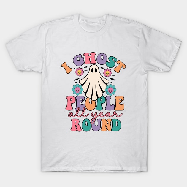 Groovy I Ghost People All Year Round Funny Halloween Ghost T-Shirt by WildFoxFarmCo